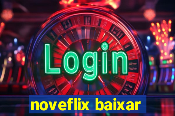 noveflix baixar